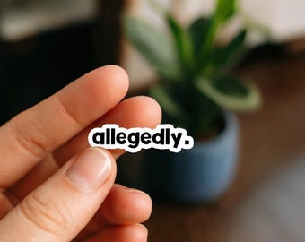 Allegedly. Waterproof Sticker, Glossy, Funny Stickers, Laptop Stickers, Water Bottle Decals, Kindle stickers, friend gift, funny lawyer