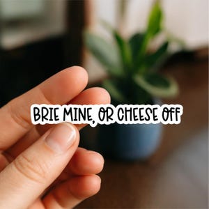 Brie Mine or Cheese Off Sticker – Funny Food Pun & Cheese Lover Decal for Laptop, Tumbler, Car | Cheesy Valentine Snack Humor Gift
