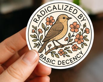 Radicalized by Basic Decency Sticker | Political Activist Vinyl Decal | Feminist Quote Sticker | Waterproof Laptop Water Bottle Gift