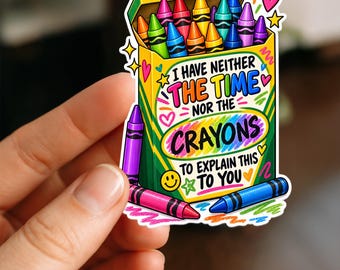 I Have Neither the Time Nor the Crayons Funny Teacher Sticker – Classroom Humor Decal