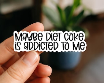 Maybe Diet Coke is Addicted to Me Waterproof Sticker, Glossy, Vinyl Stickers, Funny Stickers, Laptop Stickers, Decals, Friend Gift, Kindle