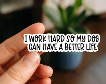 I Work Hard For My Dog Sticker, Vinyl Sticker, Funny Stickers, Laptop Stickers, Water Bottle Decals, Kindle stickers, dogs, gift for dog mom