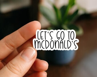 Let's Go to McDonalds Waterproof Sticker, Glossy, Vinyl Sticker, Funny Stickers, Laptop Stickers, Water Bottle Decals, Friend Gift, foodie