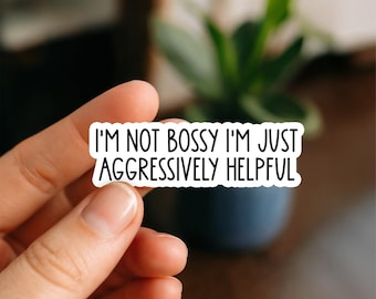 I’m Not Bossy I’m Just Aggressively Helpful Sticker | Funny Work Quote | Waterproof Laptop, Planner & Bottle Decal