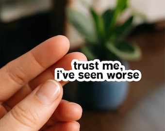 Trust Me I've Seen Worse | Vinyl Sticker | Nurse Stickers, Funny nurse gifts, nursing stickers, Waterproof Stickers, Nurse Funny Sticker