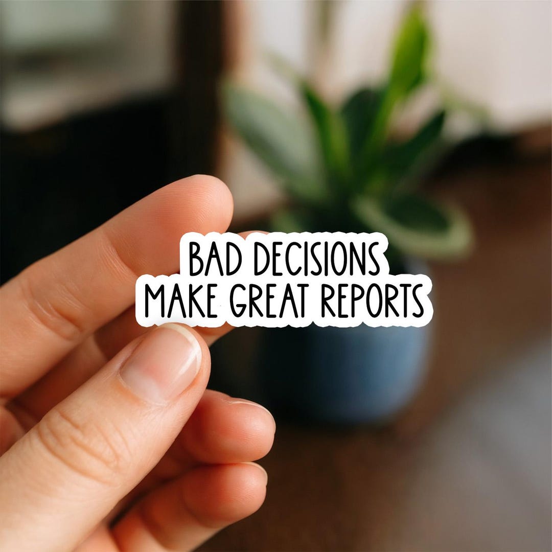 Bad Decisions Make Great Reports Sticker | Funny Police Quote Vinyl ...