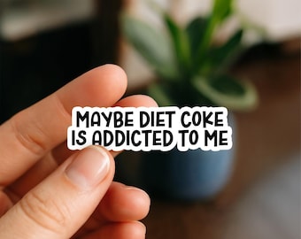 Maybe Diet Coke is Addicted to Me Waterproof Sticker, Glossy, Vinyl Stickers, Funny Stickers, Laptop Stickers, Decals, Friend Gift, Kindle