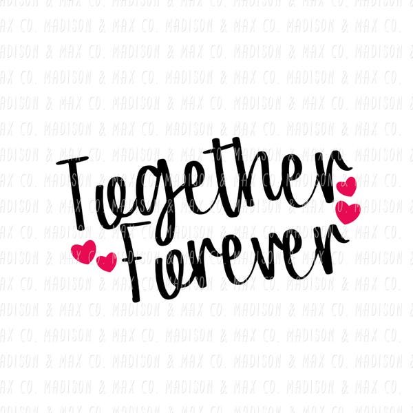 Together Forever, valentine's day, SVG dxf png jpg, SVG Files, Kids Svg, Silhouette Files, Cricut Files, png files, png, decal