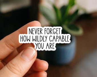 never forget how wildly capable you are sticker, motivational quote decal, positive affirmations vinyl sticker, waterproof laptop sticker