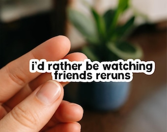 I'd Rather Be Watching Friends Sticker, Glossy, Vinyl Sticker, Funny Stickers, Laptop Stickers, Water Bottle Decals, joey, changler, ross
