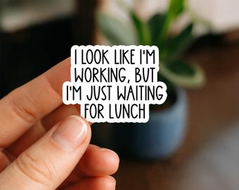 I Look Like I’m Working But I’m Just Waiting for Lunch Waterproof Sticker, Funny Office Quote, Sarcastic Sticker, Coworker Gift Sticker