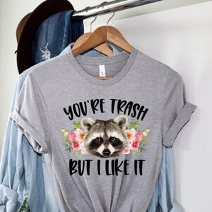 You&#39;re Trash But I Like It