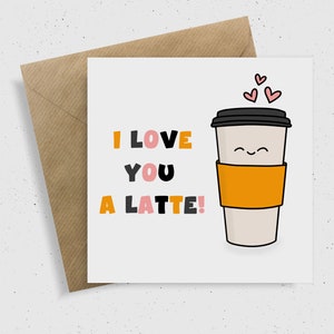 I Love You A Latte / Tarjeta de cumpleaños divertida / Para pareja, novio, novia, esposo, esposa / tarjeta de café / amantes del café