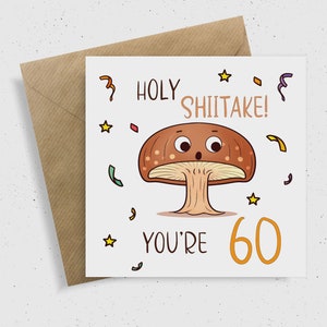 Heilige Shitake! Je bent 60 | Mijlpaal Verjaardagskaart | Onbeschofte kaarten | Beste Vriend Kaart | Gelukkige verjaardagskaart | Humoristisch