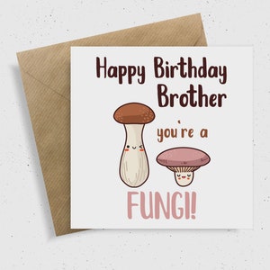 Happy Birthday Brother, You're a Fungi Karte | Karten für Brothers | Lustige Geburtstagskarte | Punny Geburtstagskarte | Pilz Karte