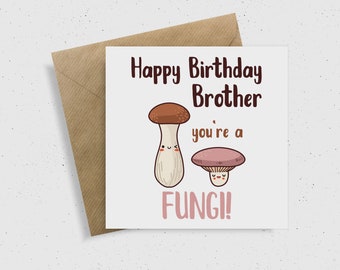 Happy Birthday Brother, You're a Fungi Card | Cards for Brothers | Funny Birthday Card | Punny Birthday Card | Mushroom Card