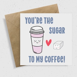 You're The Sugar To My Coffee Card / Anniversary / Valentine's Day Card / Punny Cards / Cards For Her / Cards For Him / Coffee Lovers