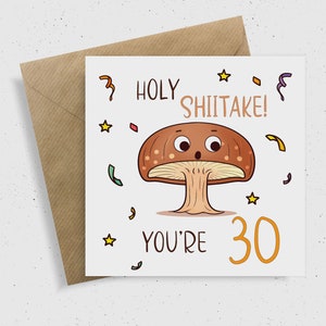 Heilige Shitake! Je bent 30 | Kaarten voor 30 jaar oude | Mijlpaal Verjaardagskaart | Onbeschofte kaarten | Beste Vriend Kaart | Gelukkige verjaardagskaart | Humoristisch