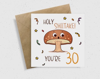 Holy Shitake! You're 30 | Cards for 30 Year Old | Milestone Birthday Card | Rude Cards | Best Friend Card | Happy Birthday Card | Humorous