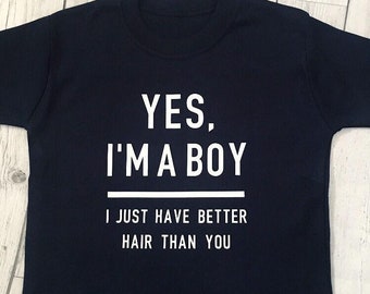 Yes I'm a boy I just have better hair than you, boys tee, long hair tshirt