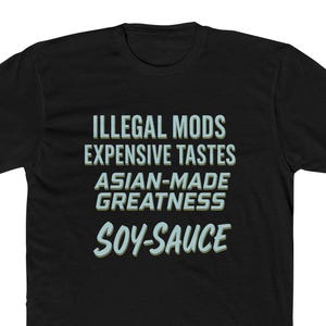 May include: Black t-shirt with the phrases "ILLEGAL MODS EXPENSIVE TASTES ASIAN-MADE GREATNESS SOY-SAUCE" printed in a light blue font. The shirt is a crew neck style.