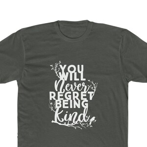 You Will Never Regret Being Kind Premium Cotton Crew Tee