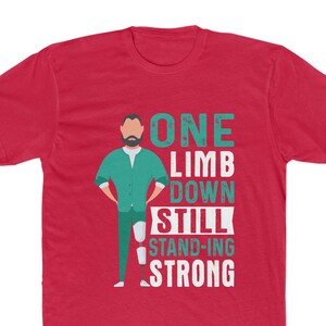 Amputee Awareness Tee: One Limb Down, Still Standing Strong