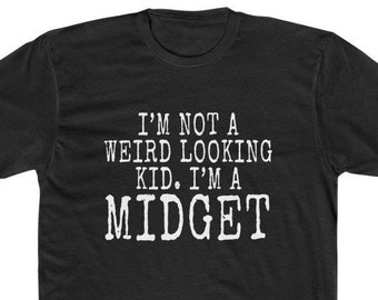 I'm Not A Weird Looking Kid. I'm A Midget. Funny Little Person Premium Cotton Crew Tee