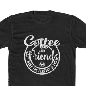 May include: Black t-shirt with a white distressed circle graphic that says "Coffee and Friends Make the Perfect Blend".