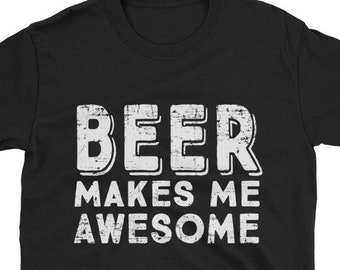 Funny Beer Makes Me Awesome Short-Sleeve Unisex T-Shirt