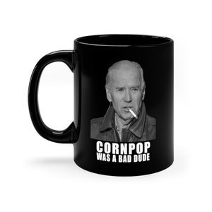 Joe Biden - Cornpop Was A Bad Dude Black Coffee Mug, 11oz