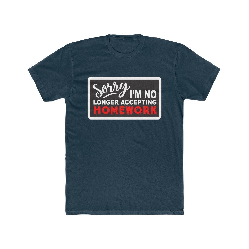 Sorry I'm No Longer Accepting Homework T Shirt Sorry I'm No Longer Accepting Homework T Shirt