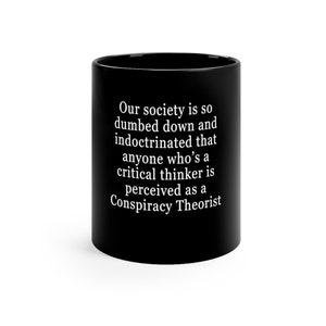 Society Looks At Critical Thinkers As Conspiracy Theorists Black Coffee Mug, 11oz