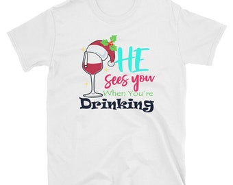 He Sees You When Your Drinking Christmas Wine Santa Hat  print T-shirt