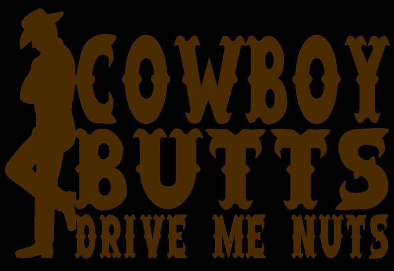 Cowboy Butts Drive Me Nuts Vinyl Decal Etsy