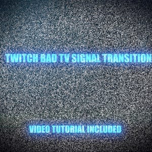 May include: A static television screen with a blue and white "TWITCH BAD TV SIGNAL TRANSITION" text overlay and a blue and white "VIDEO TUTORIAL INCLUDED" text overlay.