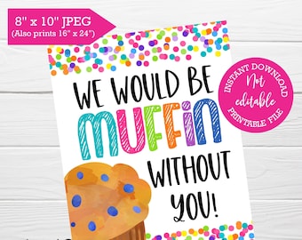 We would be muffin without you, Teacher and Staff appreciation sign, INSTANT download, Snack table, Breakfast table, Break room snacks