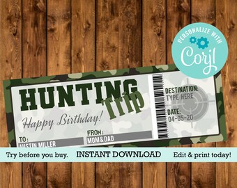 May include: Printable hunting trip ticket with a camouflage pattern. The ticket says "Hunting Trip" and "Happy Birthday!" with a space for the recipient's name, the giver's name, the destination, and the date. The ticket also says "Try before you buy. Instant Download. Edit & print today!"