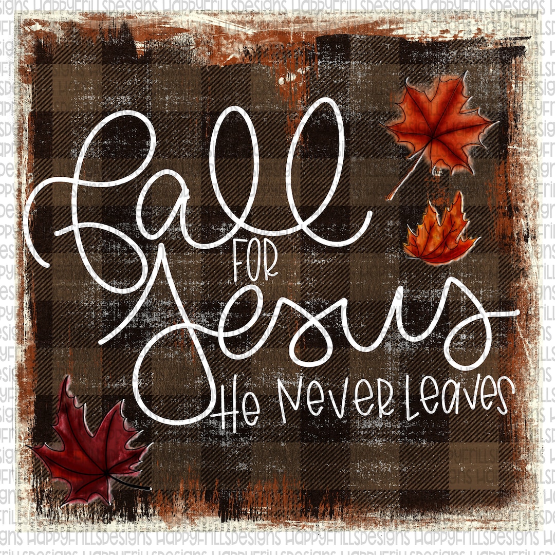 Fall for Jesus He Never Leaves With Background Digital Image Png