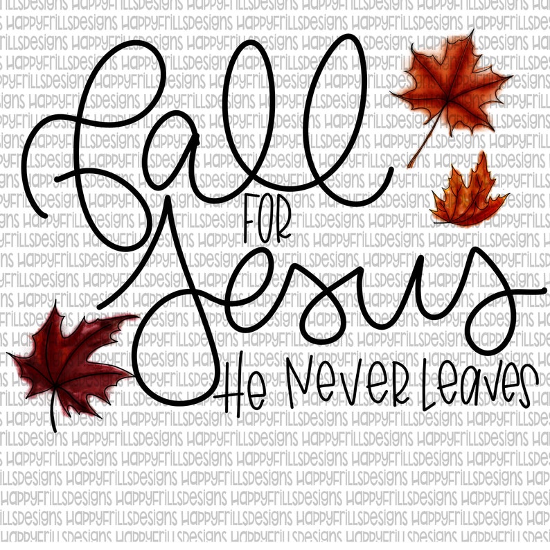 Fall for jesus he never leaves Digital image png instant download for sub.....