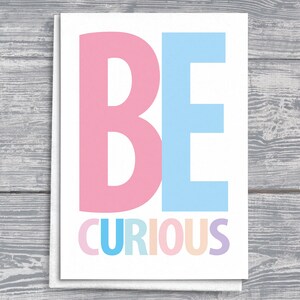 Be Curious-wenskaart, inspirerende citaatkaart, aanmoedigingscadeau, kaart voor hem of haar, motiverende opmerking