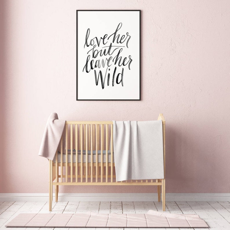 Printable Nursery Art Digital Download Love Her but Leave Her Wild Nursery Print Brush Lettered Artwork