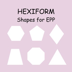 Hexiform shapes for English Paper Piecing - Hexagon - Ocatgon - Pentagon - Triangle - Diamond - Half Hexagon - Tumbler - Square