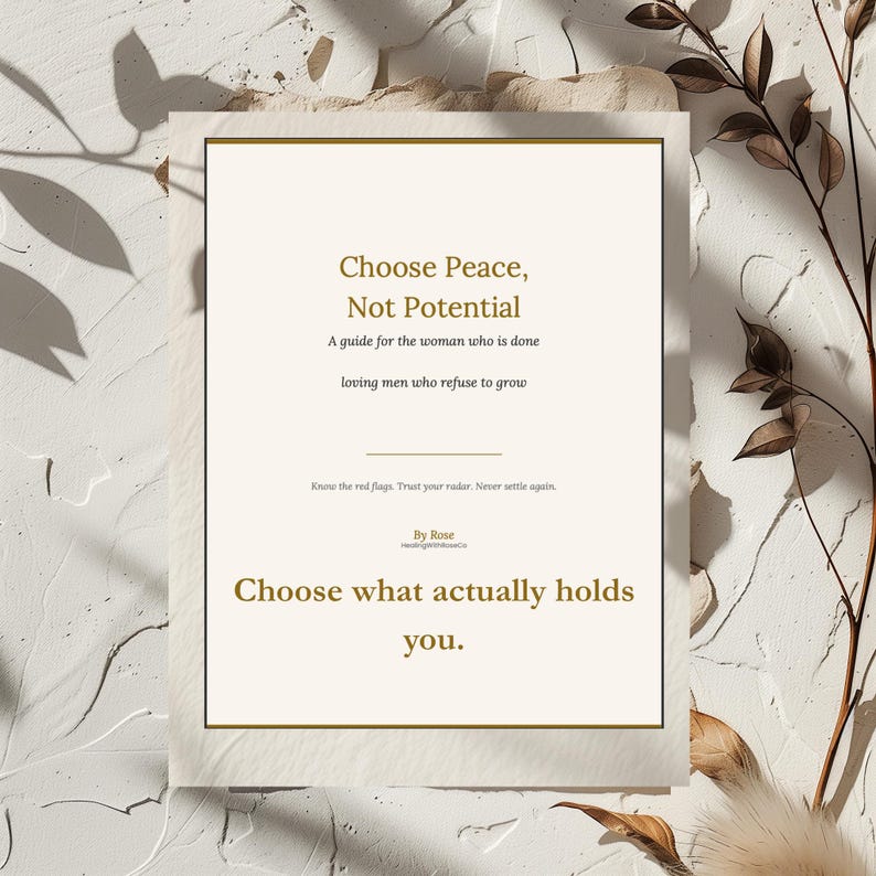 May include: A rectangular print featuring the text Choose Peace, Not Potential, A guide for the woman who is done loving men who refuse to grow, Know the red flags. Trust your radar. Never settle again. By Rose, Choose what actually holds you.