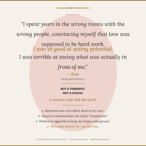 May include: A digital graphic featuring a quote by Rose from HealingWithRoseCo on a pale background with a soft pink oval. The text reads: I spent years in the wrong rooms with the wrong people, convincing myself that love was hard work.