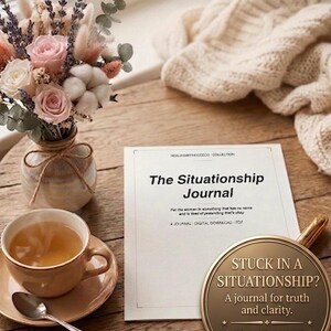 May include: A digital journal titled The Situationship Journal with a circular gold badge that reads STUCK IN A SITUATIONSHIP? A journal for truth and clarity. Digital Download Available Now. Includes a tea cup, spoon, and a vase of dried flowers.