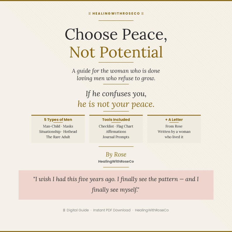 May include: A digital guide titled Choose Peace, Not Potential by HealingWithRoseCo. The text includes a guide description, 5 types of men, tools like a checklist and flag chart, a letter from Rose, and a testimonial quote on a light background.