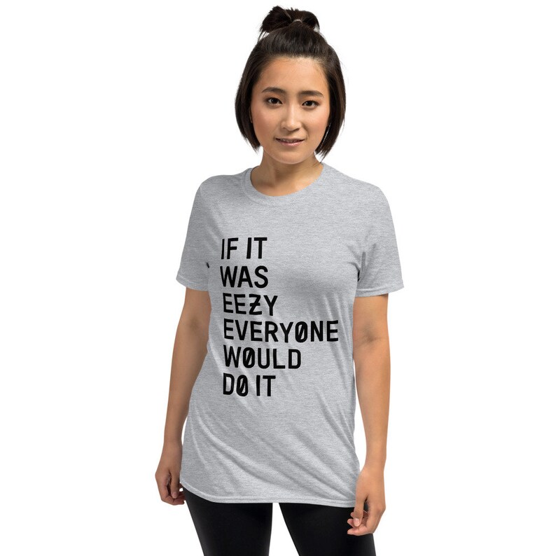 If It Was Eezy Everyone Would Do It T-shirt | Unisex Shirt | Exercise Shirt | Gift For Gymer | Workout Shirt | Body Building Shirt | Yeezy image 5