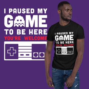 I Paused My Game To Be Here T-shirt | Unisex T-shirt | Gaming Present | Gaming Shirt | Funny Slogan Tee | Cool Graphic Tee | Gamer Humor
