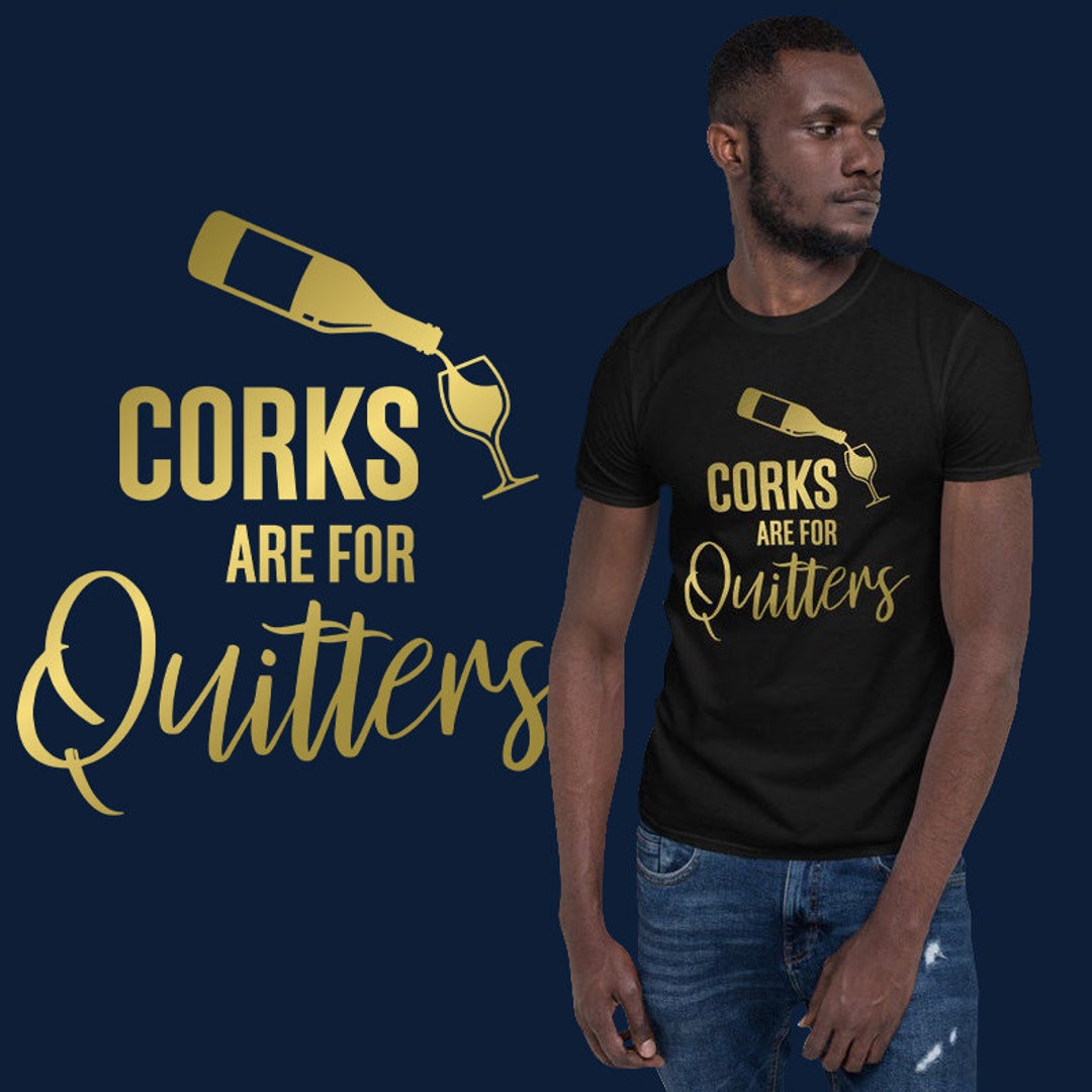 Corks Are for Quitters Tshirt Unisex Shirt Winery Shirt Etsy